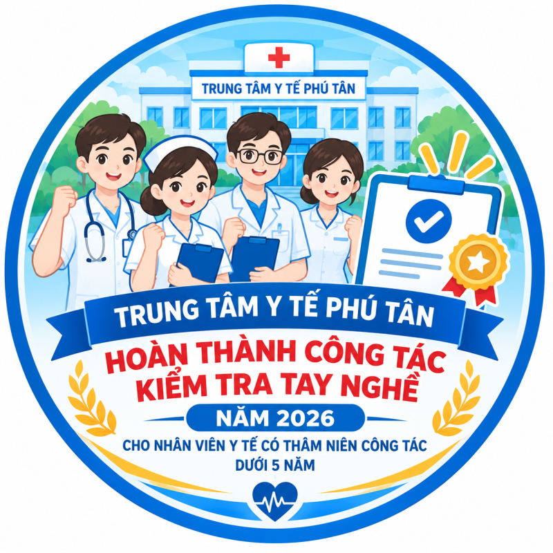 trung tam y te phu tan hoan thanh cong tac kiem tra tay nghe nam 2026 cho nhan vien y te co tham nien cong tac duoi 5 nam